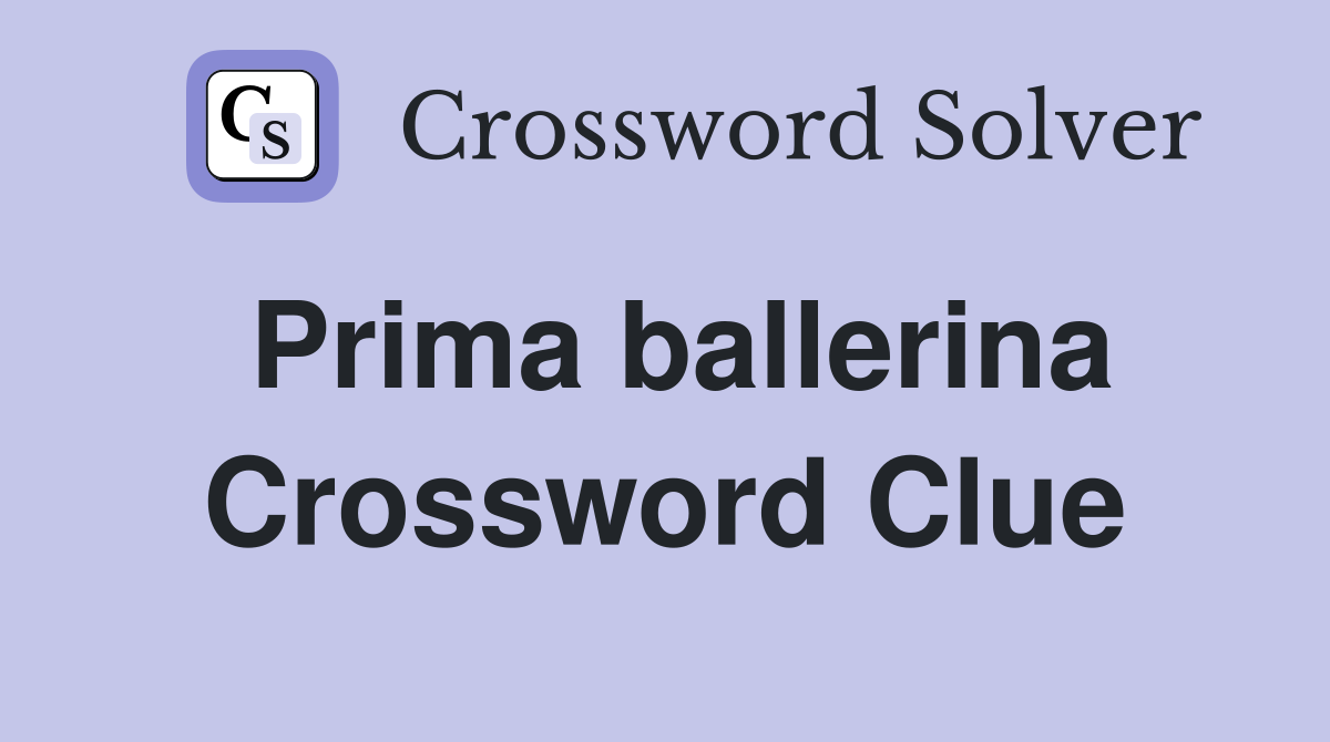 Prima ballerina Crossword Clue Answers Crossword Solver
